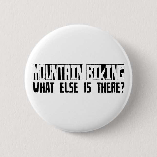 Mountain Biking What Else Is There? 2 Inch Round Button (Front)