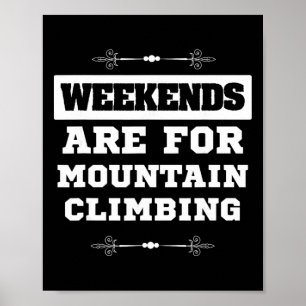 Mountain Climber Design Weekends Are For Mountain  Poster