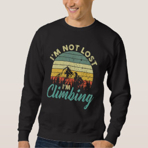 Mountain Climber I'm Not Lost I'm Climbing Rock Ho Sweatshirt
