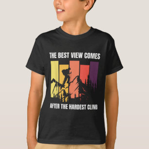 Mountain Climbing The Best View Comes After Hardes T-Shirt