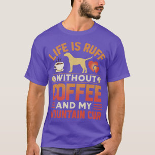 Mountain Cur Dog And Coffee T-Shirt
