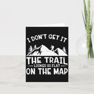Mountain Hiking Funny The Trail Looked So Flat On  Card
