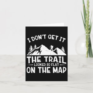 Mountain Hiking Funny The Trail Looked So Flat On Card