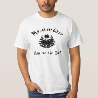 Mountainbiker - Show me the dirt T-Shirt