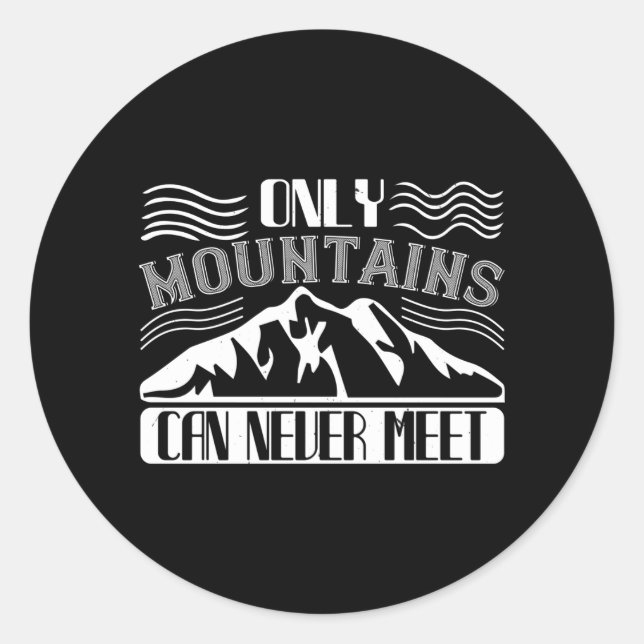 Mountaineering -Only Mountains Can Never Classic Round Sticker (Front)