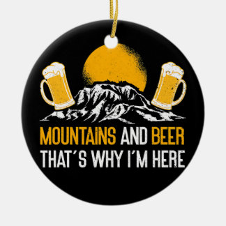Mountains And Beer That's Why I'm Here Nature Ceramic Ornament