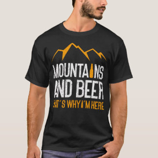 Mountains And Beer That'S Why I'M Here Nature Fun T-Shirt