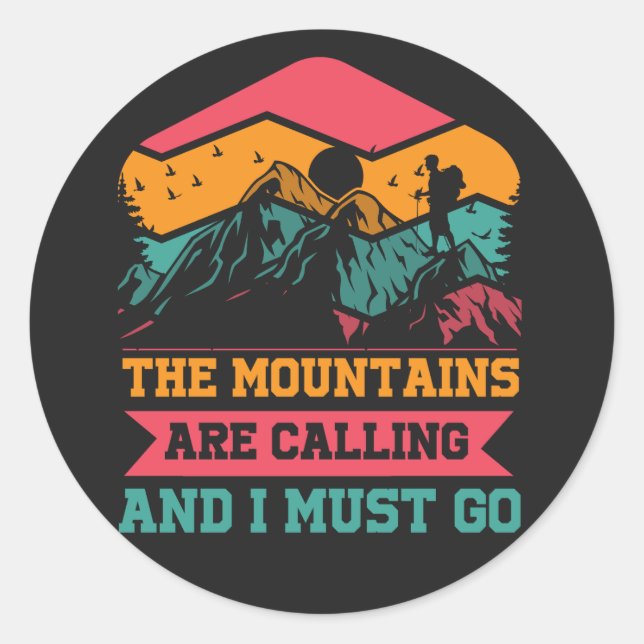 Mountains Are Calling And I Must Go, Hiking Lovers Classic Round Sticker (Front)