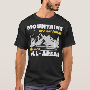 Mountains Are Not Funny They Are HillAreas Pun Gi T-Shirt