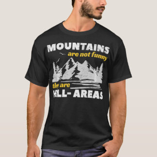 Mountains Are Not Funny They Are HillAreas Pun Gi T-Shirt
