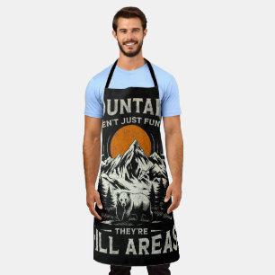 Mountains Aren't Funny They're Hill Areas Apron