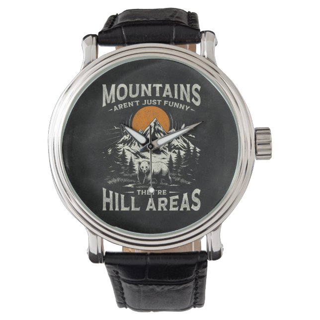 Mountains Aren't Funny They're Hill Areas Watch (Front)