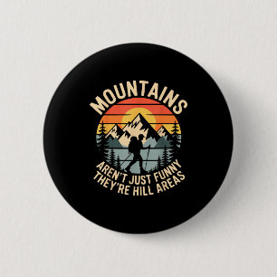 Mountains Aren't Just Funny They're Hill Areas Dad 2 Inch Round Button