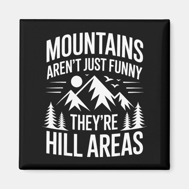 Mountains Aren't Just Funny They're Hill Areas Dad Magnet (Front)
