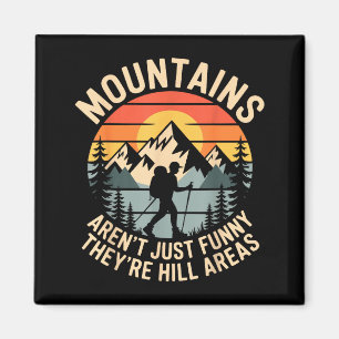 Mountains Aren't Just Funny They're Hill Areas Dad Magnet