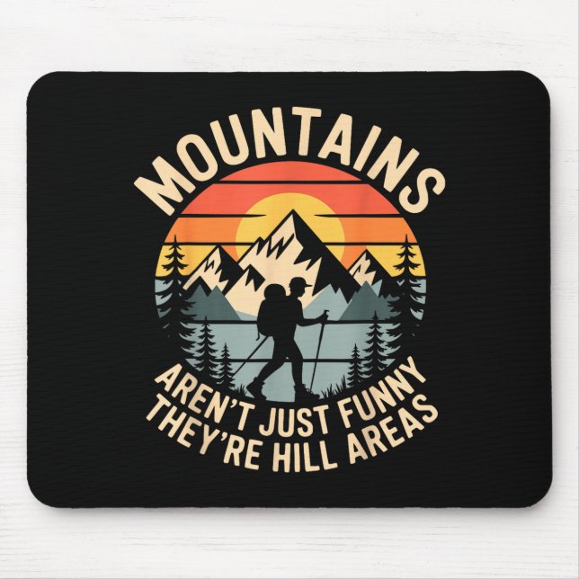 Mountains Aren't Just Funny They're Hill Areas Dad Mouse Pad (Front)