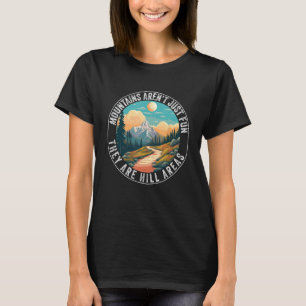 Mountains Aren't Just Funny They're Hill Areas Hik T-Shirt