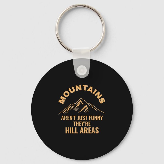 Mountains aren't just funny they're hill areas  keychain (Front)