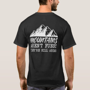 Mountains Arent Theyre Hill Areas Quote T-Shirt