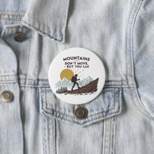 Mountains Don't Move, But You Can 3 Inch Round Button