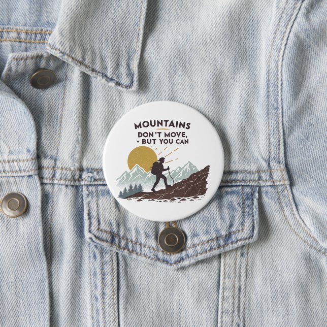 Mountains Don't Move, But You Can 3 Inch Round Button (In Situ)