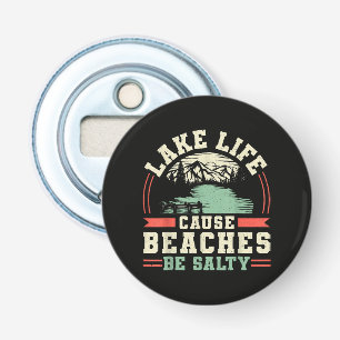 Mountains Lake Life Cause Beaches Be Salty Bottle Opener