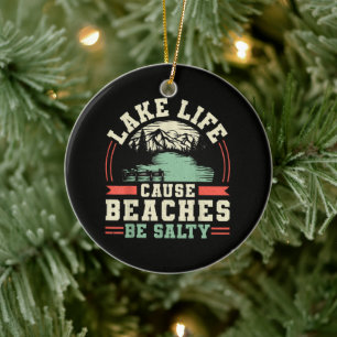 Mountains Lake Life Cause Beaches Be Salty Ceramic Ornament