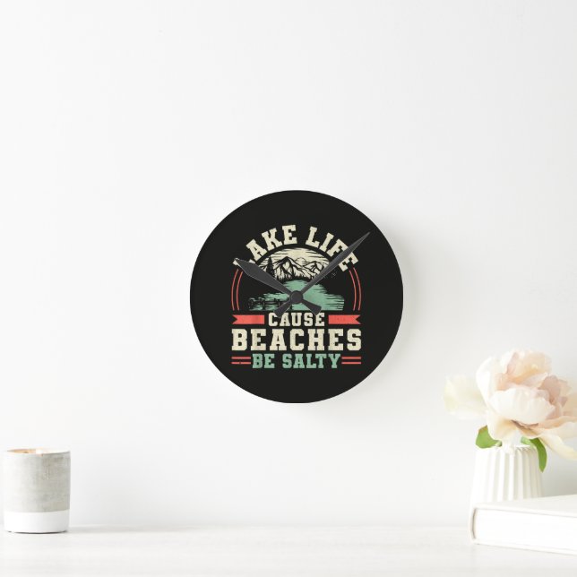 Mountains Lake Life Cause Beaches Be Salty Round Clock (Home)