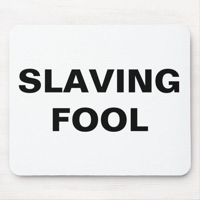 Mousepad Slaving Fool (Front)