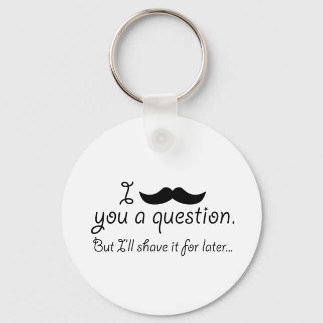 Moustache A Question Keychain (Front)