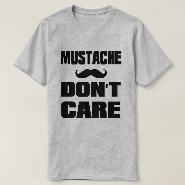 Moustache Dont Care T-Shirt (Design Front)