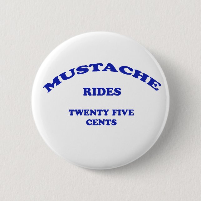 Moustache Rides Twenty Five Cents 2 Inch Round Button (Front)