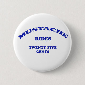 Moustache Rides Twenty Five Cents 2 Inch Round Button