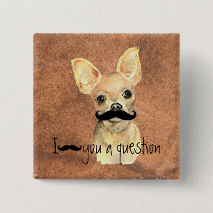 Moustache You a Question  Chihuahua, Pet Dog Humou 2 Inch Square Button