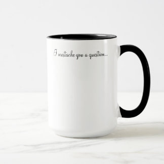 Moustache you a question Mug