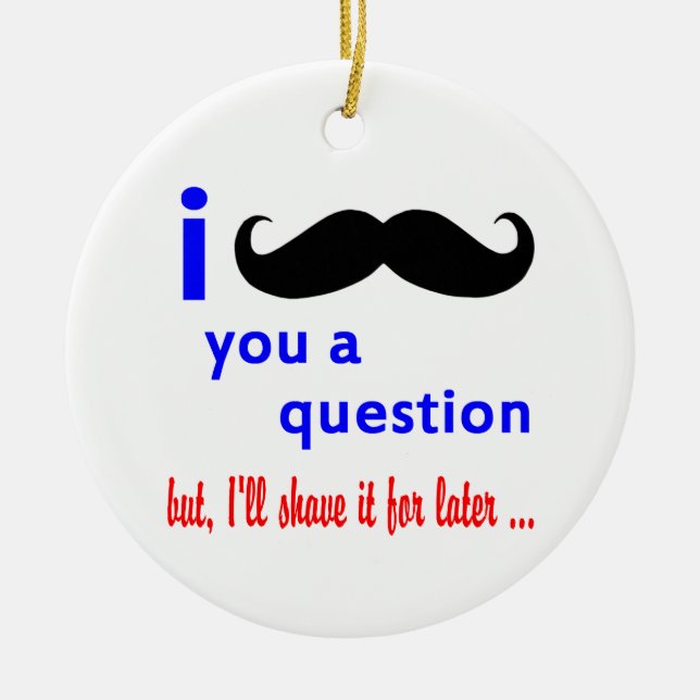 Moustache You a Question QPC Template Ceramic Ornament (Front)