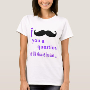 Moustache You a Question Qpc Template T-Shirt