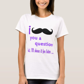 Moustache You a Question Qpc Template T-Shirt