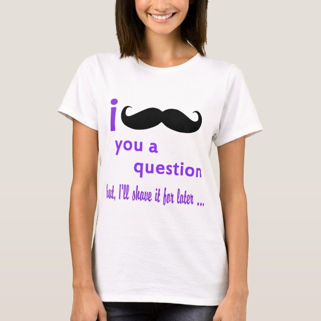 Moustache You a Question Qpc Template T-Shirt (Front)
