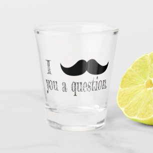 Moustache you a question shot glass
