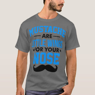 Moustaches are little wings for your nose 1 T-Shirt