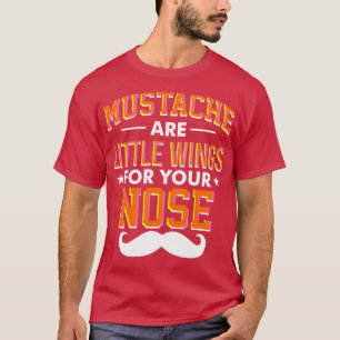 Moustaches are little wings for your nose Colourfu T-Shirt
