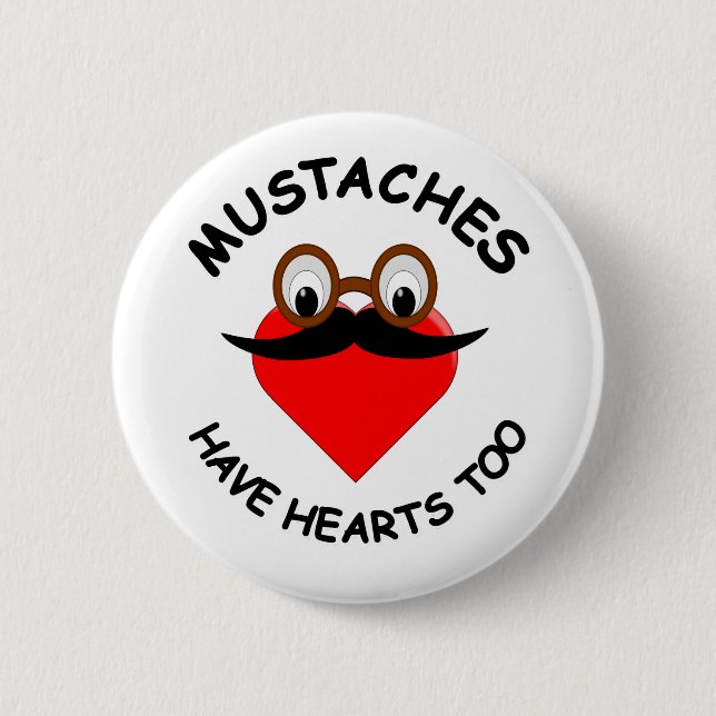 Moustaches Have Hearts Too 2 Inch Round Button (Front)