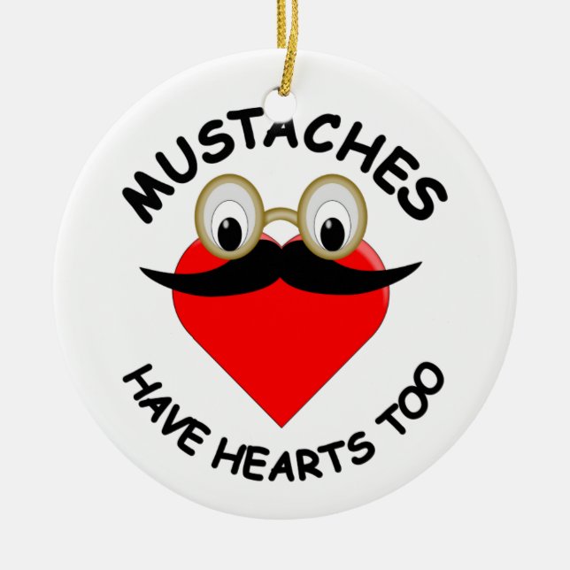 Moustaches Have Hearts Too Ceramic Ornament (Front)