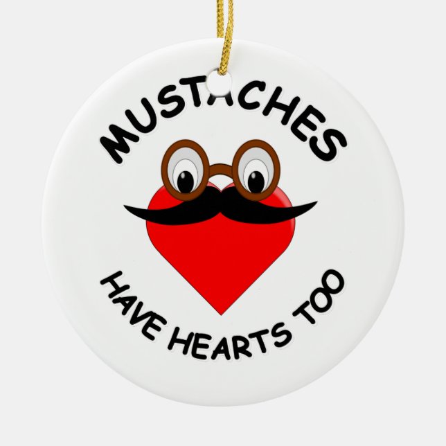 Moustaches Have Hearts Too Ceramic Ornament (Front)