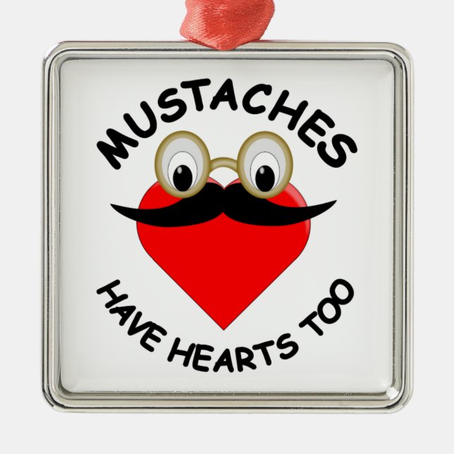 Moustaches Have Hearts Too Metal Ornament (Front)