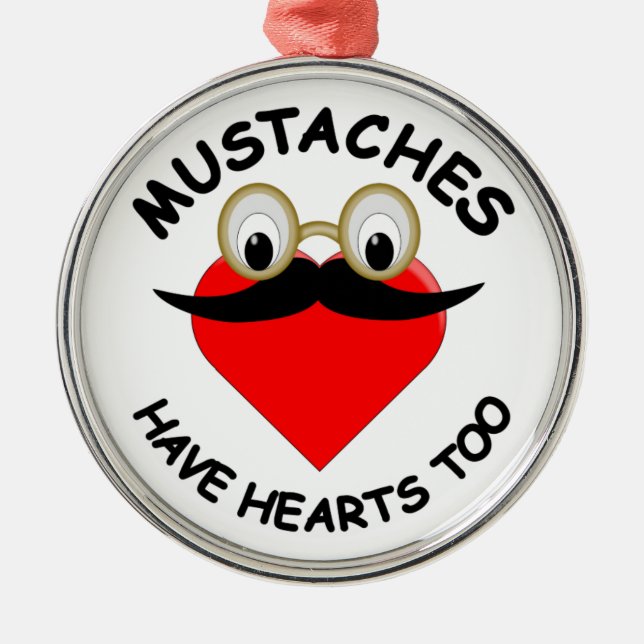 Moustaches Have Hearts Too Metal Ornament (Front)