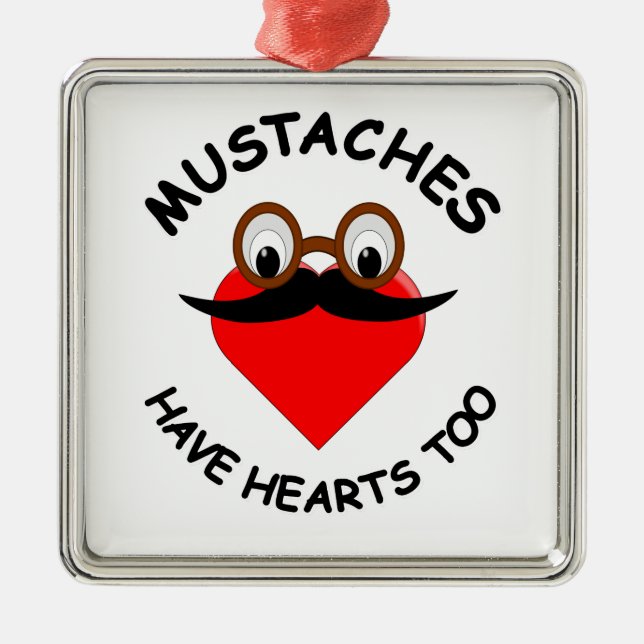 Moustaches Have Hearts Too Metal Ornament (Front)