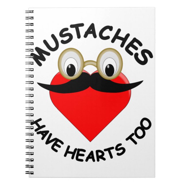 Moustaches Have Hearts Too Notebook (Front)