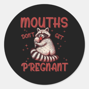 Mouths Dont Get Pregnant Embarring Adult Humour Ra Classic Round Sticker